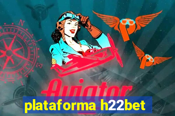 plataforma h22bet